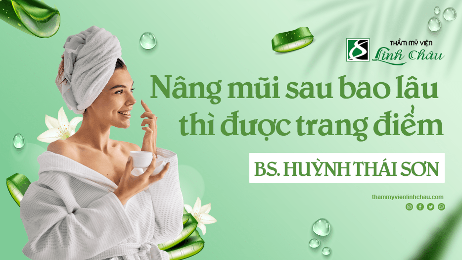 Sau nâng mũi bao lâu thì được trang điểm