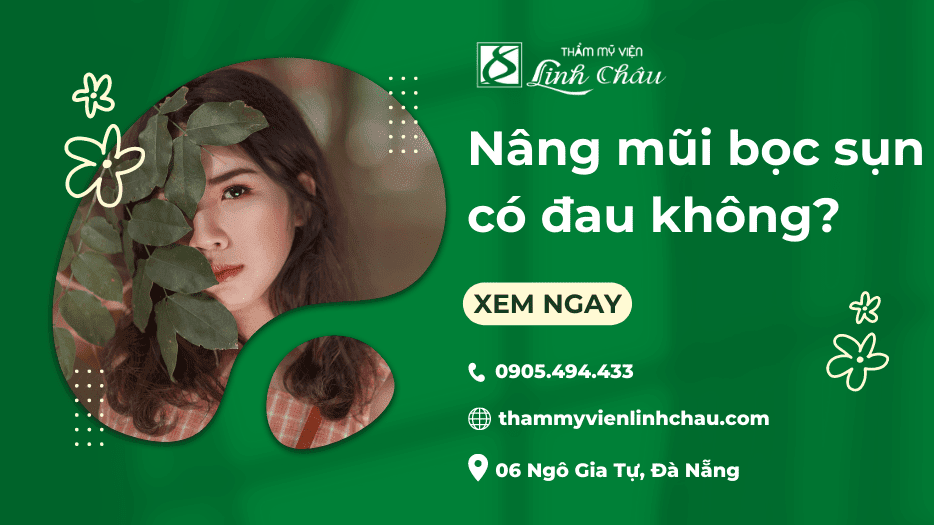 Nâng mũi bọc sụn có đau không - Thẩm mỹ viện Linh Châu