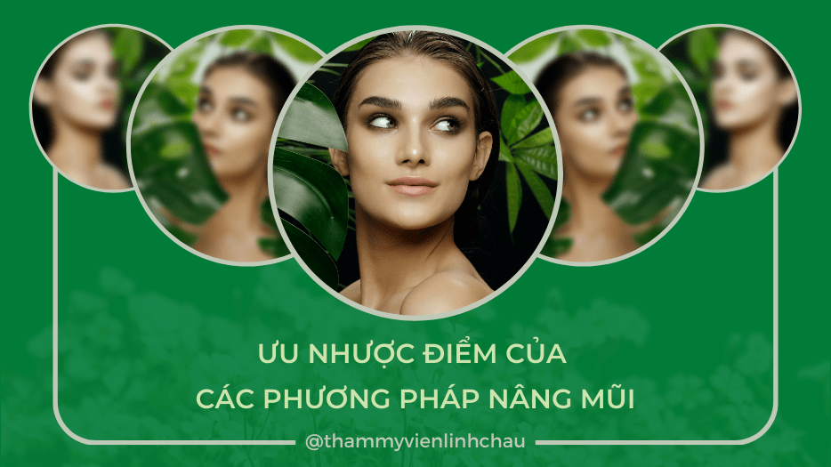 Ưu Nhược Điểm Của Phương Pháp Nâng Mũi - Thẩm Mỹ Viện Linh Châu