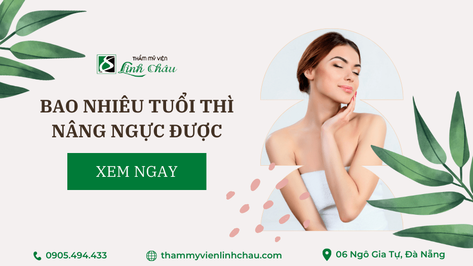 Bao Nhiêu Tuổi Thì Nâng Ngực Được - Thẩm Mỹ Viện Linh Châu