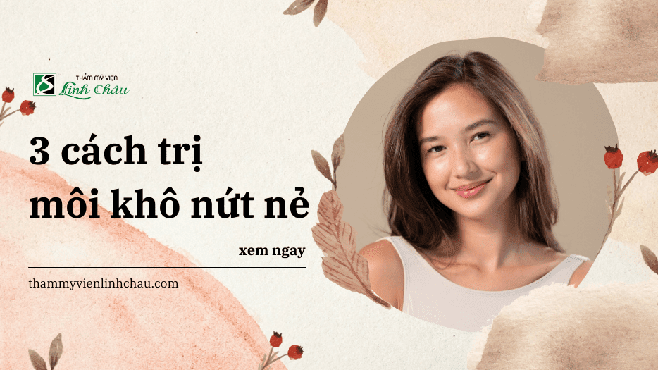 Cách Trị Môi Khô Nứt Nẻ - Thẩm Mỹ Viên Linh Châu