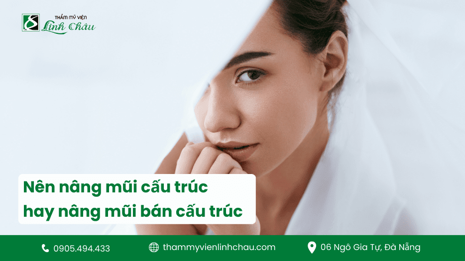 Nên nâng mũi cấu trúc hay bán cấu trúc? TMV Linh Châu