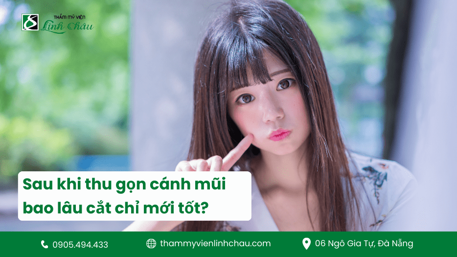 Sau khi thu gọn cánh mũi bao lâu cắt chỉ mới tốt? - TMV Linh Châu