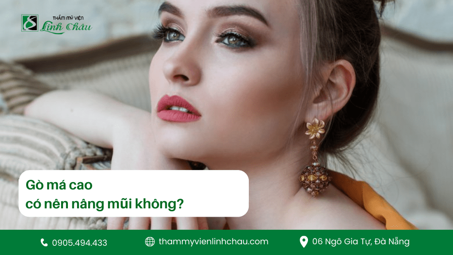 Gò Má Cao Có Nên Nâng Mũi Không - TMV Linh Châu