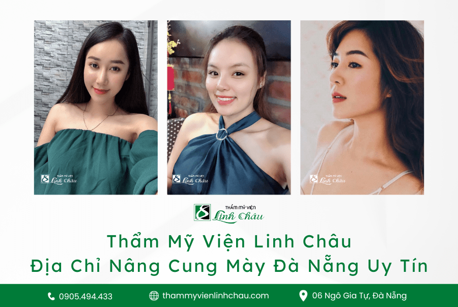 Nâng Cung Mày Đà Nẵng Uy Tín - Thẩm Mỹ Viện Linh Châu - Liên Hệ Ngay 0905 494 433